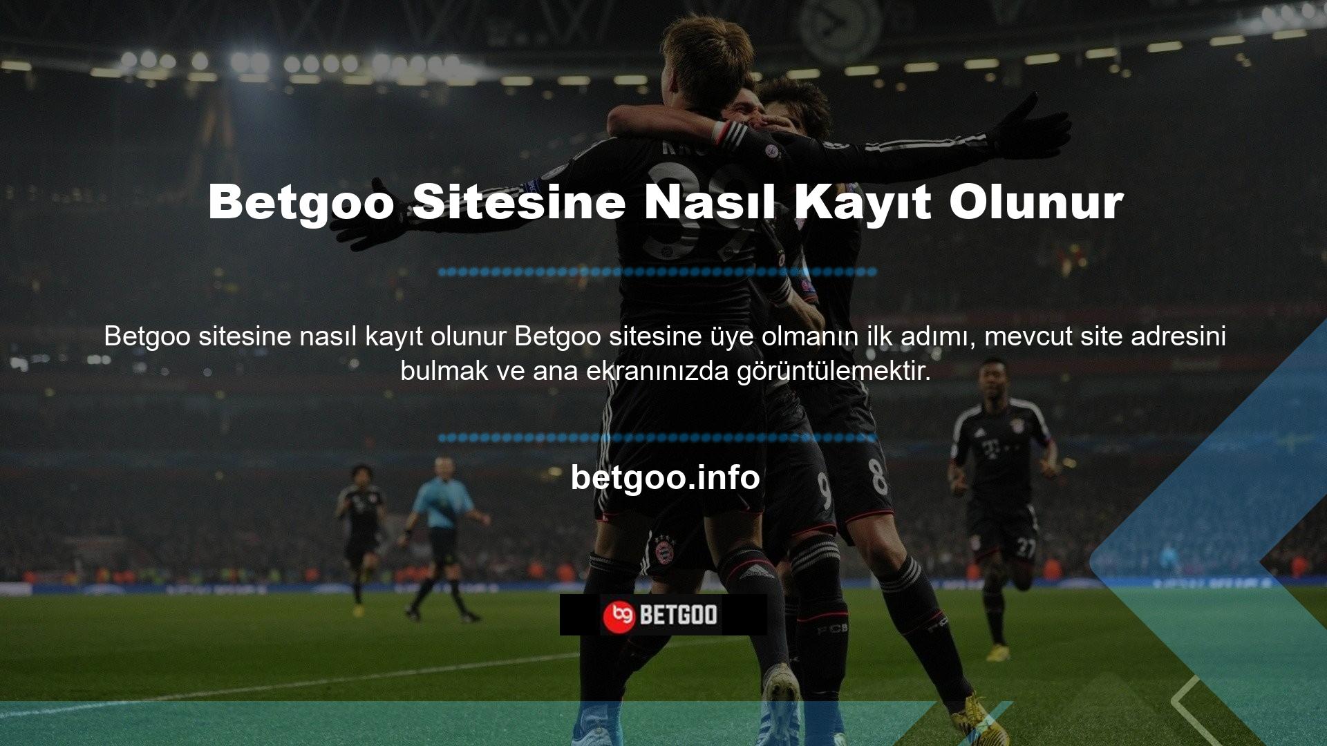 İlk kayıt, Betgoo web sitesinin masaüstü görünümünden veya mobil görünümünden yapılabilir